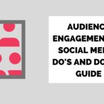 Audience Engagement on Social Media: Do's and Don'ts Guide
