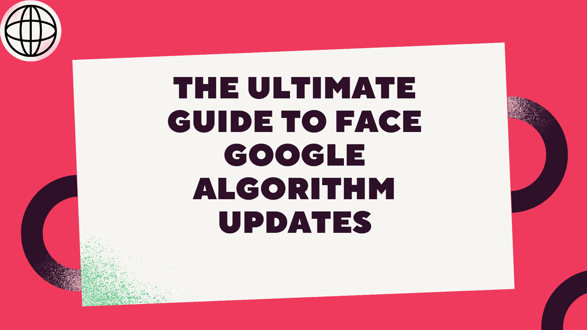 The Ultimate Guide to face Google Algorithm Updates